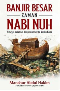 Image of Banjir Besar Zaman Nabi Nuh: Riwayat Dalam Al- Qur'an dan Cerita - Cerita Kuno