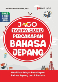Image of Jago Tanpa Guru Percakapan Bahasa Jepang: Otodidak Belajar Perjakapan Bahasa Jepang Untuk Pemula