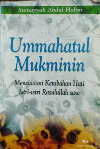 Image of Ummahatul Mukminin: Meneladani Ketabahan Hati Istri-istri Rasulullah SAW