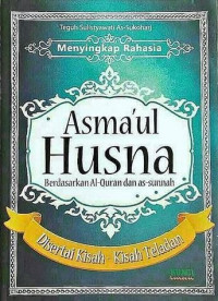 Image of Asma'ul Husna Berdasarkan Al-Quran dan as-sunnah disertai Kisah-kisah Teladannya