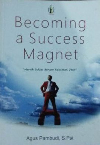 Image of Becoming a Success Magnet : Meraih Sukses Dengan Kekuatan Otak