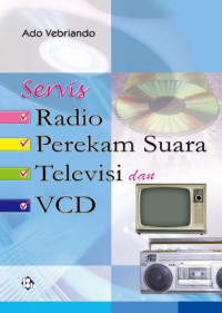 Image of Servis Radio, Perekam Suara, Televisi, VCD : Praktis untuk Pemula