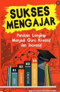 Image of Sukses Mengajar: Panduan Lengkap Menjadi Guru Kreatif dan Inovatif